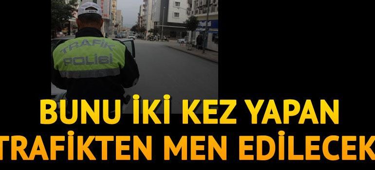 İlk ceza 206 lira, ikincisinde trafikten men ediliyor