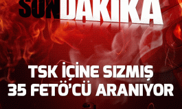 TSK içine sızmış 35 FETÖ'cü aranıyor.